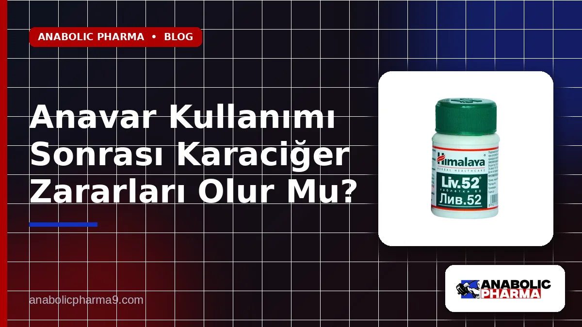 Anavar Kullanımı Sonrası Karaciğer Zararları Olur Mu?