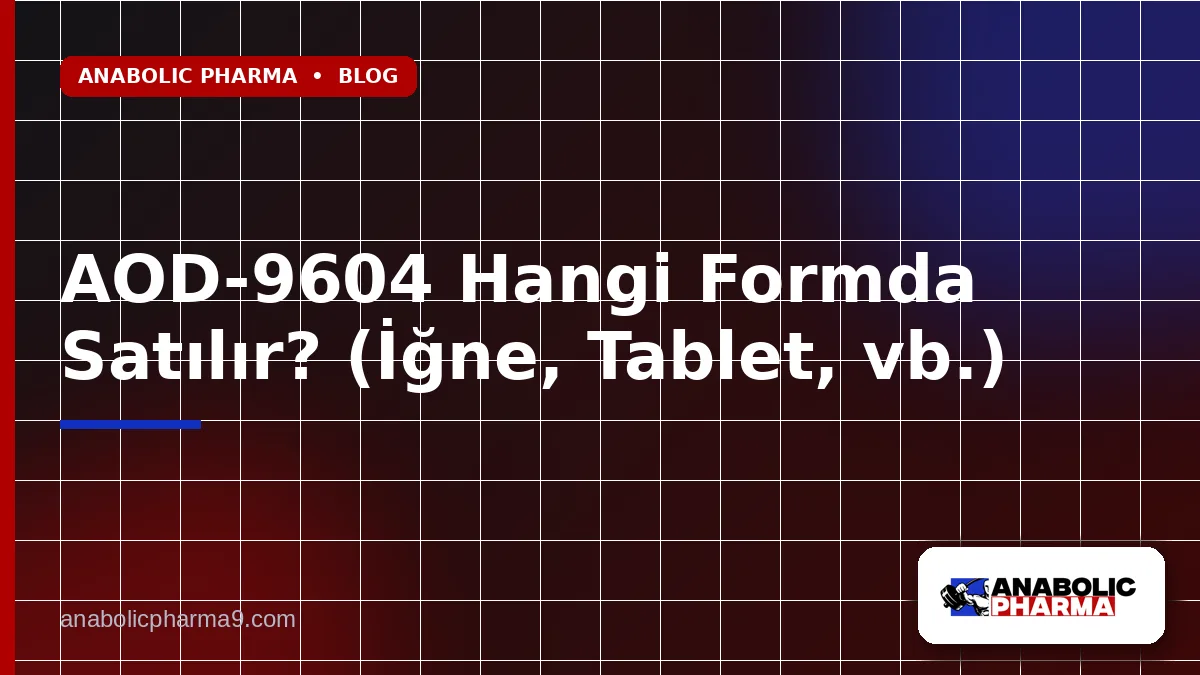 AOD-9604 Hangi Formda Satılır? (İğne, Tablet, vb.)