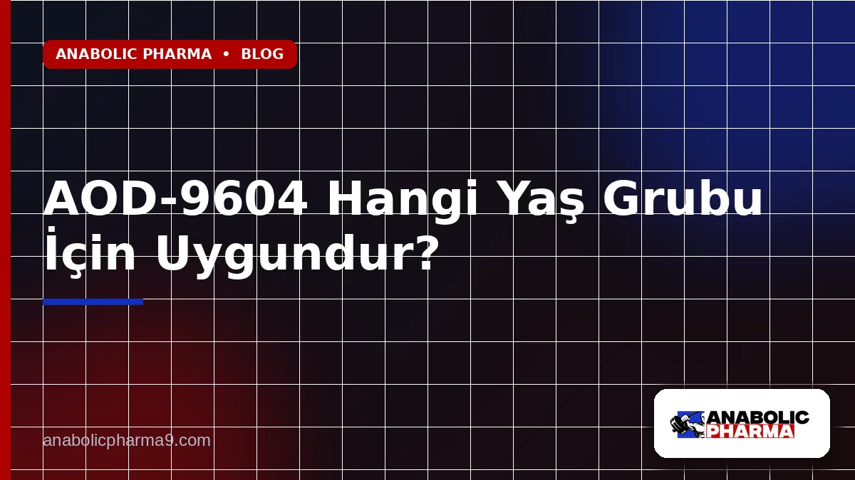 AOD-9604 Hangi Yaş Grubu İçin Uygundur?