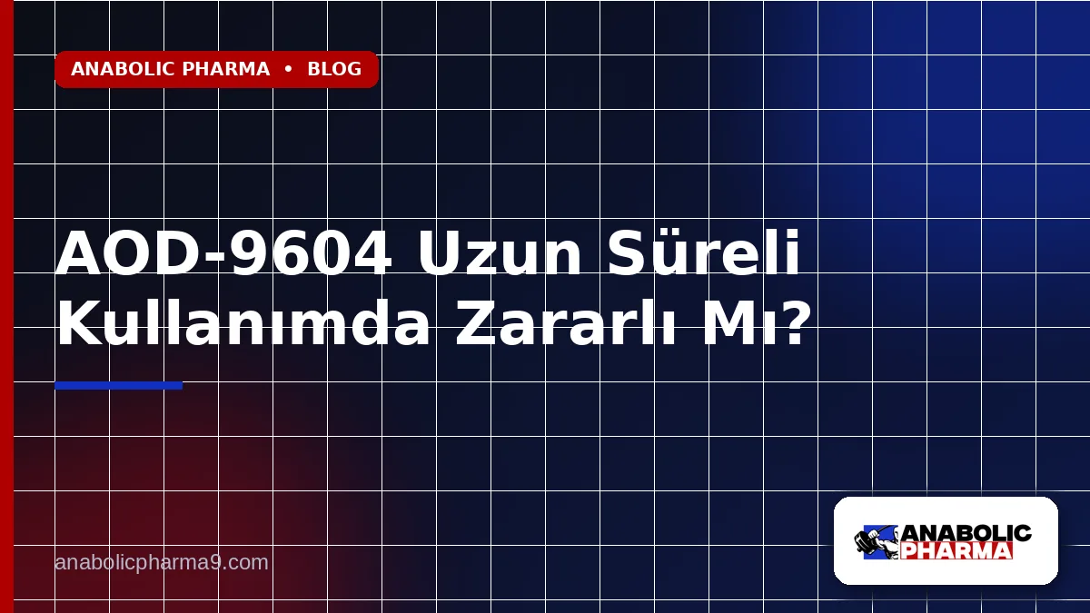 AOD-9604 Uzun Süreli Kullanımda Zararlı Mı?