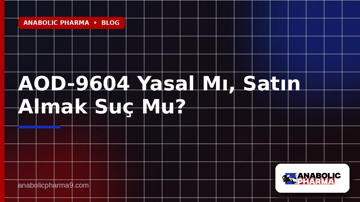AOD-9604 Yasal Mı, Satın Almak Suç Mu?