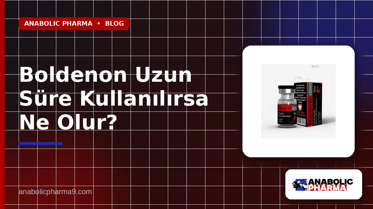 Boldenon Uzun Süre Kullanılırsa Ne Olur?