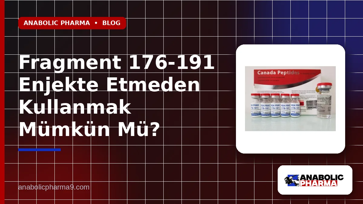 Fragment 176-191 Enjekte Etmeden Kullanmak Mümkün Mü?