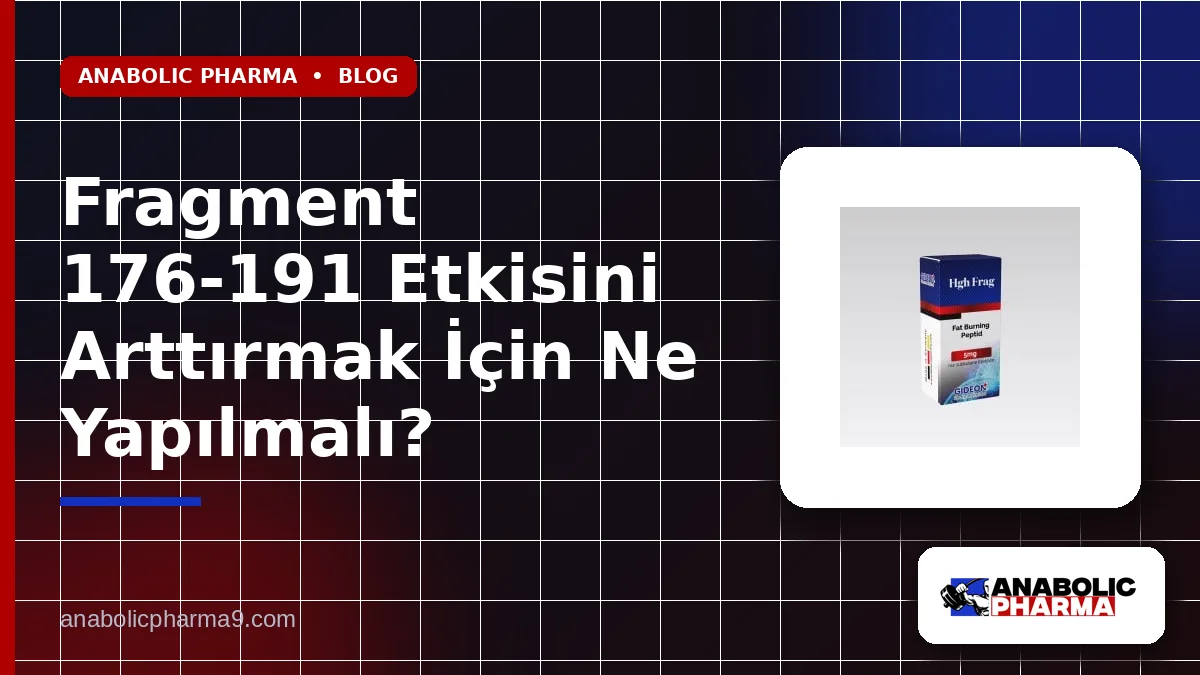 Fragment 176-191 Etkisini Arttırmak İçin Ne Yapılmalı?