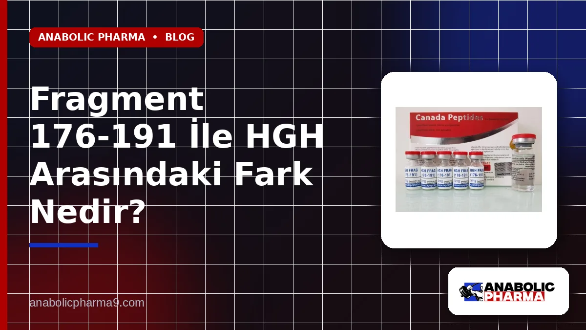 Fragment 176-191 İle HGH Arasındaki Fark Nedir?