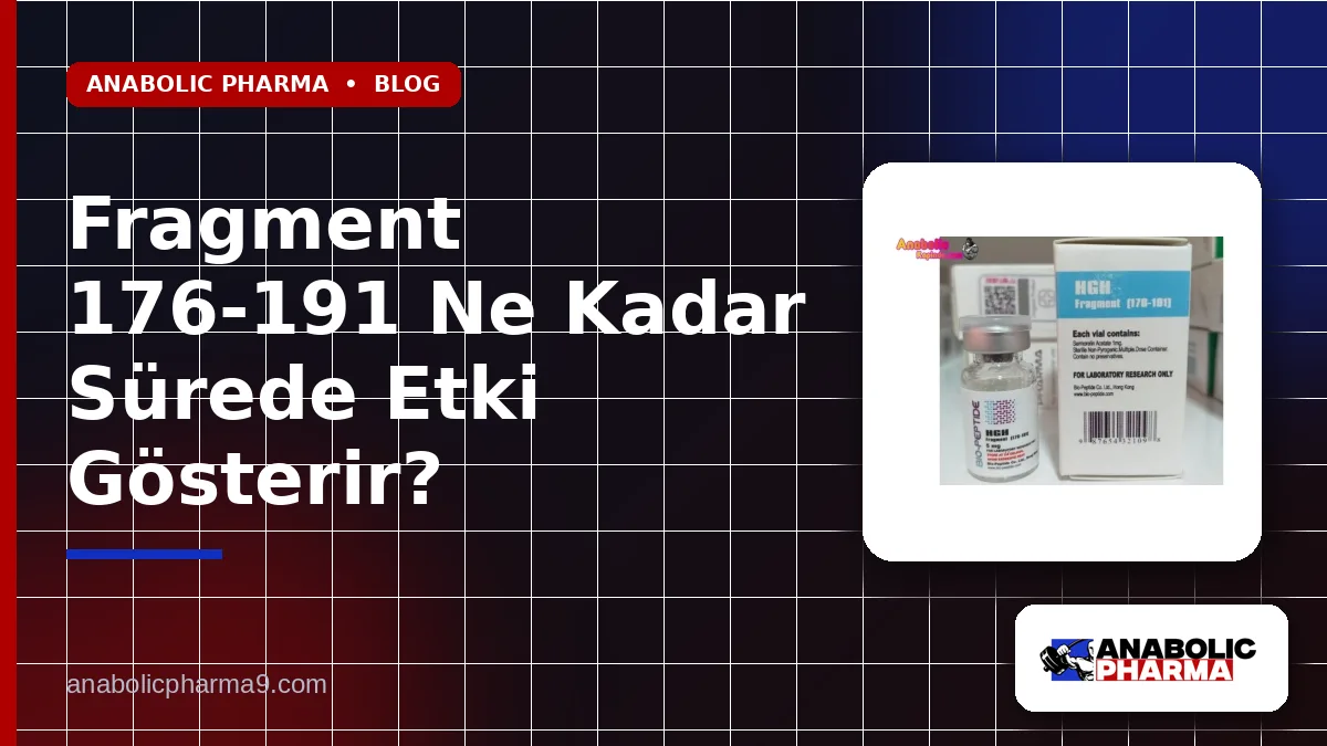 Fragment 176-191 Ne Kadar Sürede Etki Gösterir?