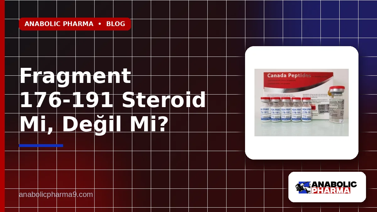 Fragment 176-191 Steroid Mi, Değil Mi?