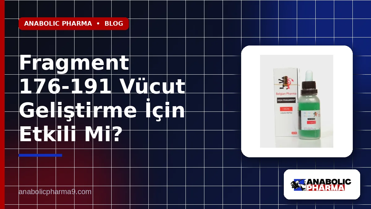 Fragment 176-191 Vücut Geliştirme İçin Etkili Mi?