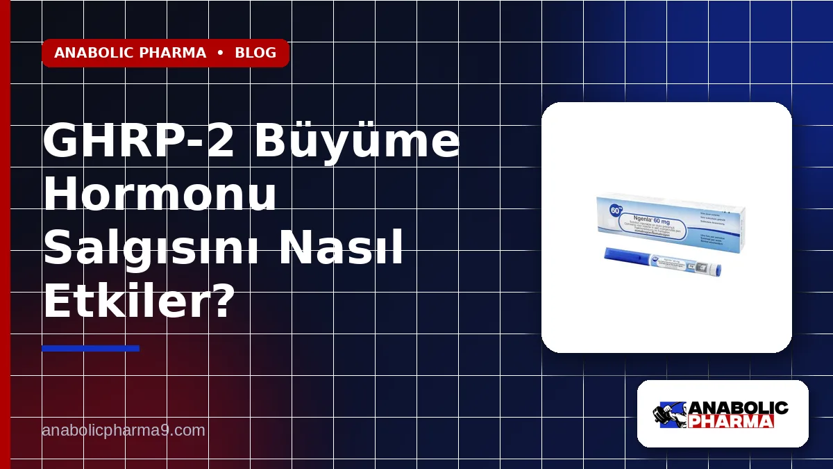 GHRP-2 Büyüme Hormonu Salgısını Nasıl Etkiler?