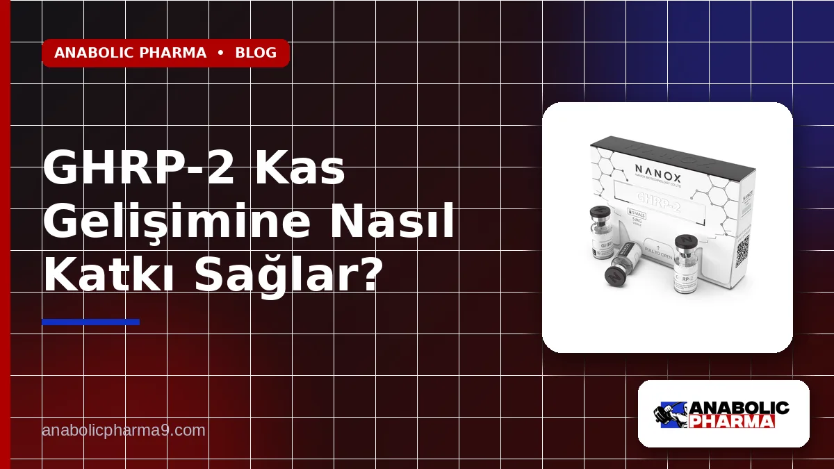 GHRP-2 Kas Gelişimine Nasıl Katkı Sağlar?