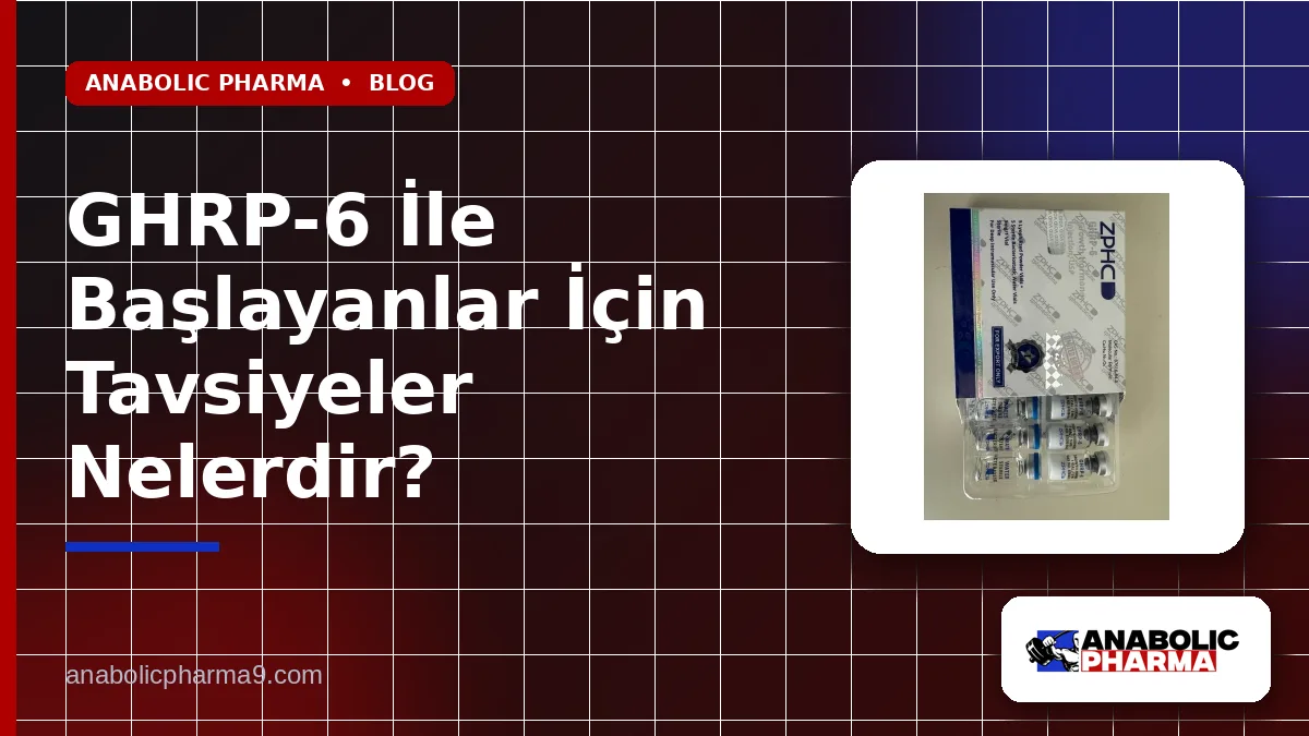 GHRP-6 İle Başlayanlar İçin Tavsiyeler Nelerdir?