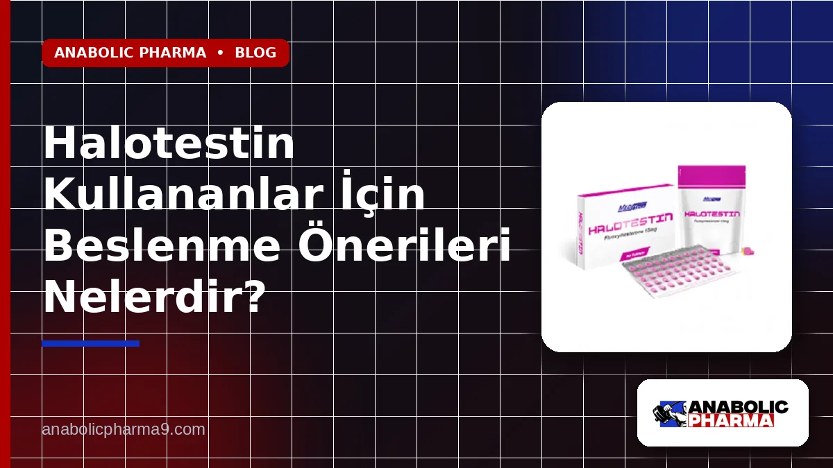 Halotestin Kullananlar İçin Beslenme Önerileri Nelerdir?