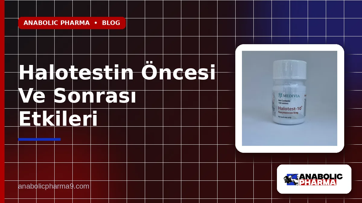 Halotestin Öncesi Ve Sonrası Etkileri