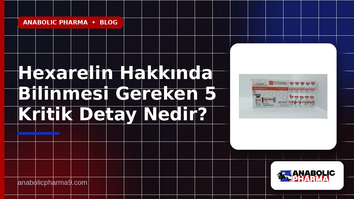 Hexarelin Hakkında Bilinmesi Gereken 5 Kritik Detay Nedir?