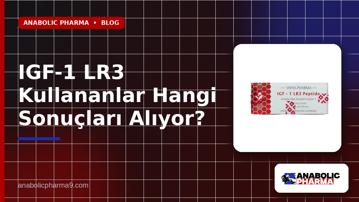 IGF-1 LR3 Kullananlar Hangi Sonuçları Alıyor?