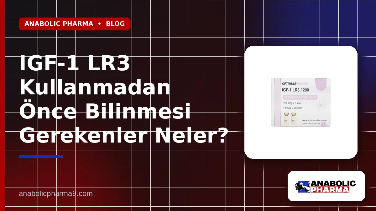 IGF-1 LR3 Kullanmadan Önce Bilinmesi Gerekenler Neler?