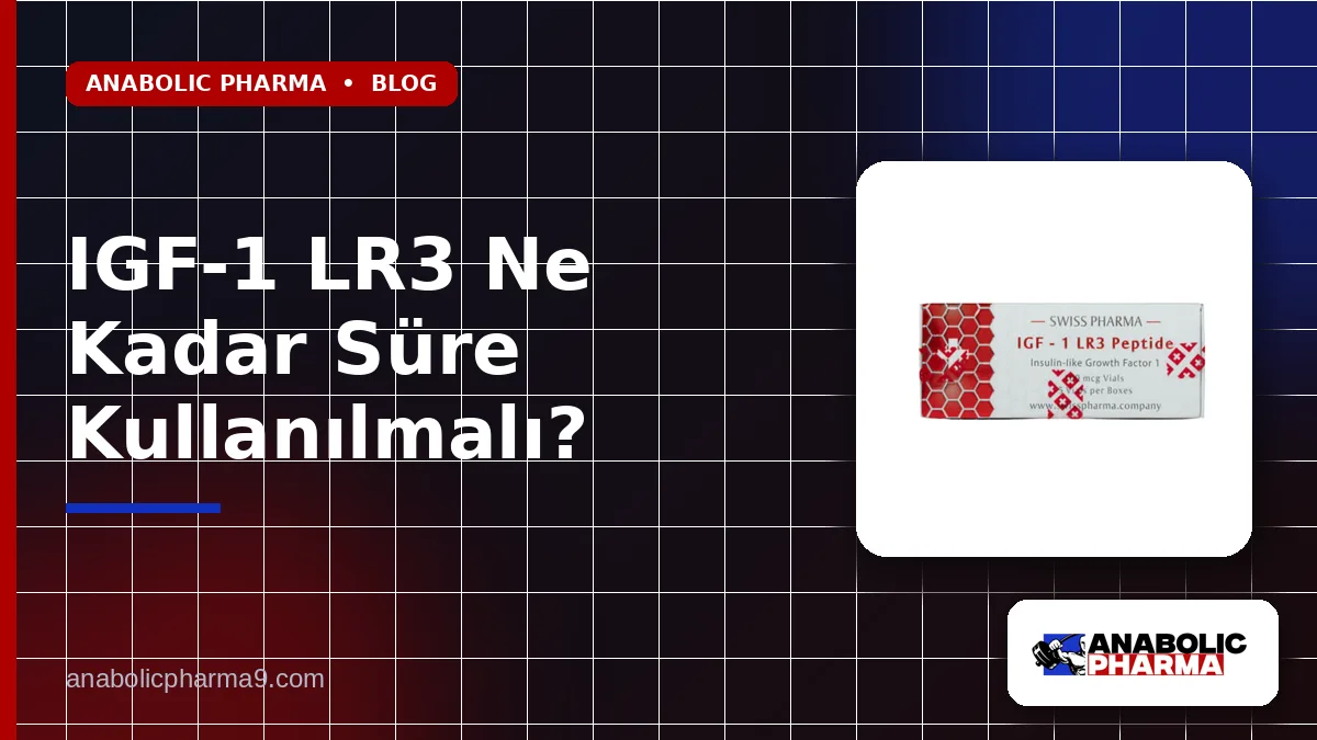 IGF-1 LR3 Ne Kadar Süre Kullanılmalı?