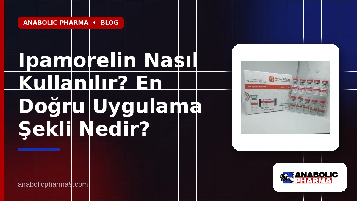 Ipamorelin Nasıl Kullanılır? En Doğru Uygulama Şekli Nedir?