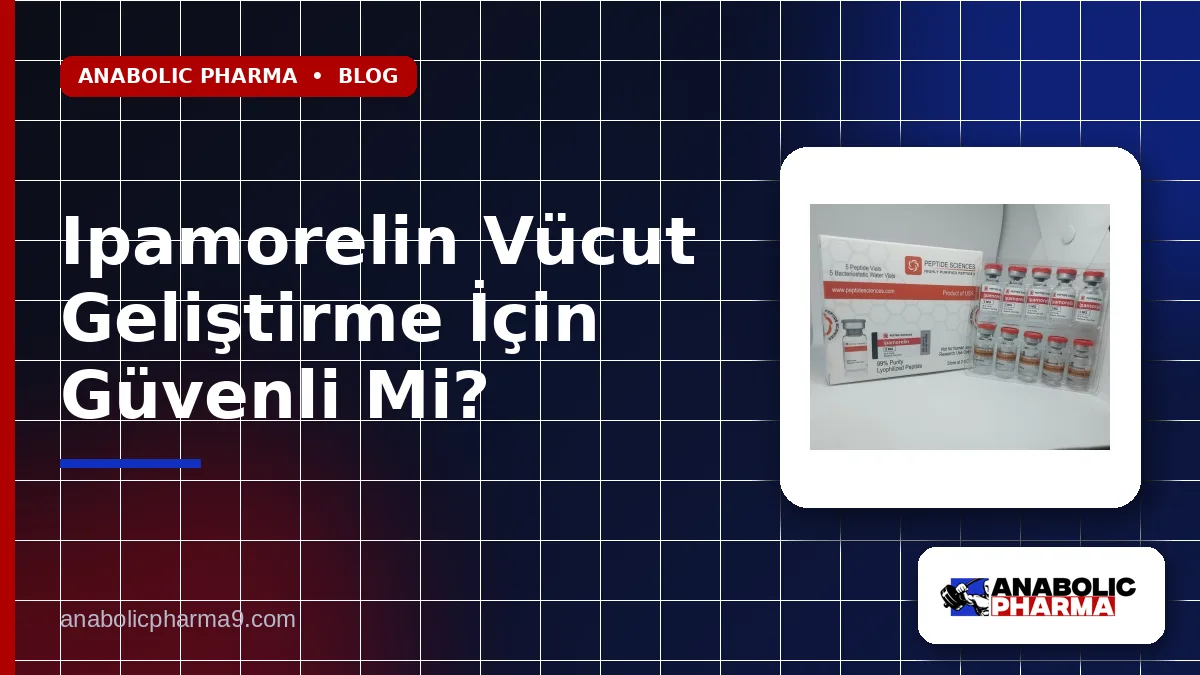 Ipamorelin Vücut Geliştirme İçin Güvenli Mi?