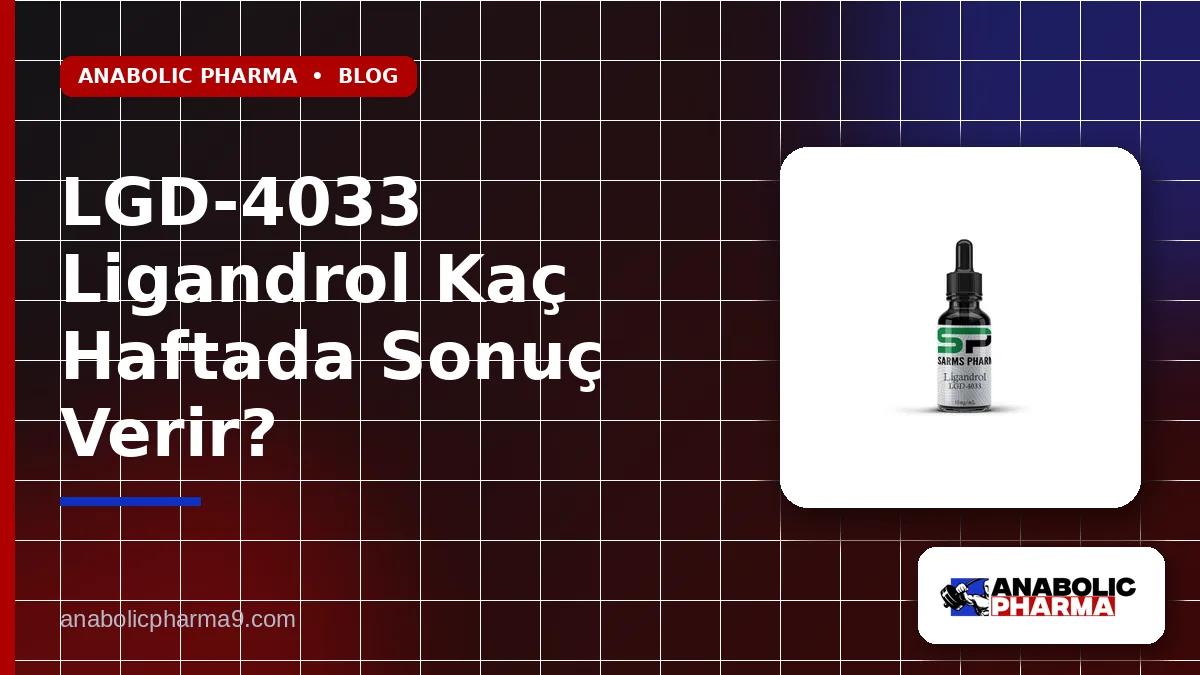 LGD-4033 Ligandrol Kaç Haftada Sonuç Verir?