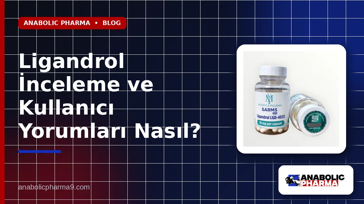 Ligandrol İnceleme ve Kullanıcı Yorumları Nasıl?