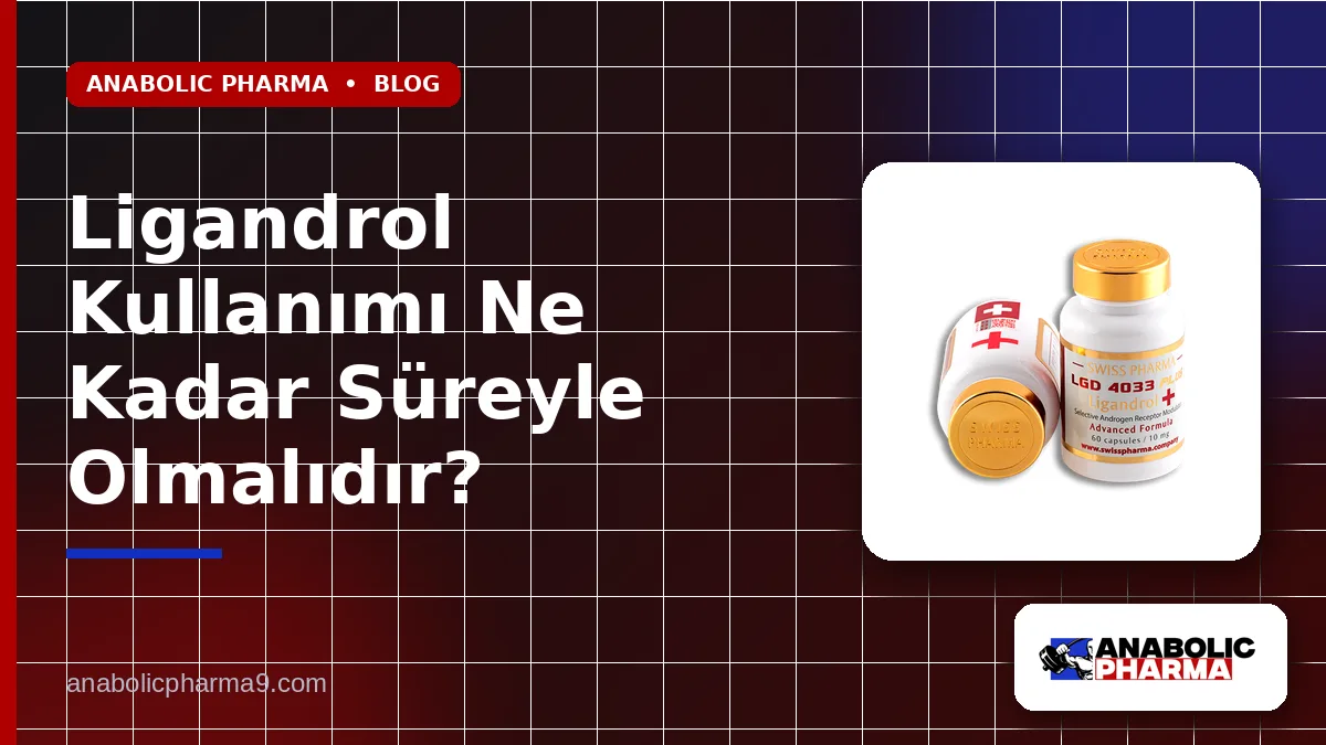 Ligandrol Kullanımı Ne Kadar Süreyle Olmalıdır?
