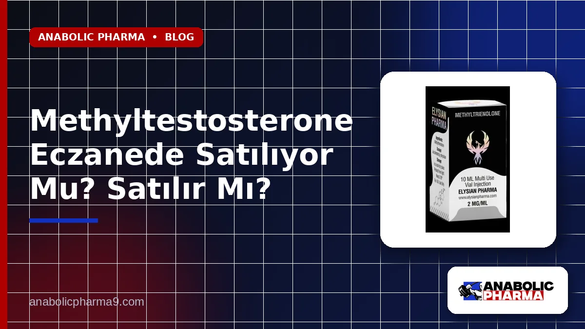 Methyltestosterone Eczanede Satılıyor Mu? Satılır Mı?