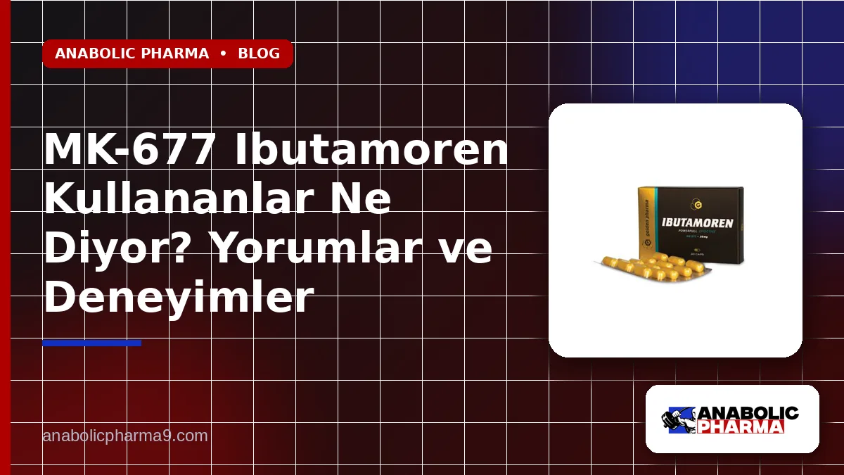 MK-677 Ibutamoren Kullananlar Ne Diyor? Yorumlar ve Deneyimler