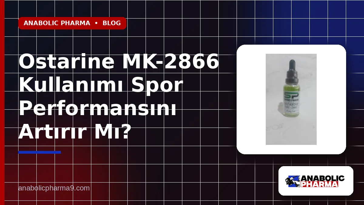 Ostarine MK-2866 Kullanımı Spor Performansını Artırır Mı?