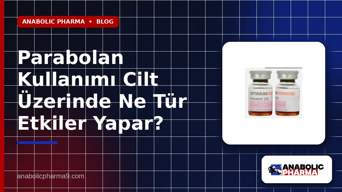 Parabolan Kullanımı Cilt Üzerinde Ne Tür Etkiler Yapar?