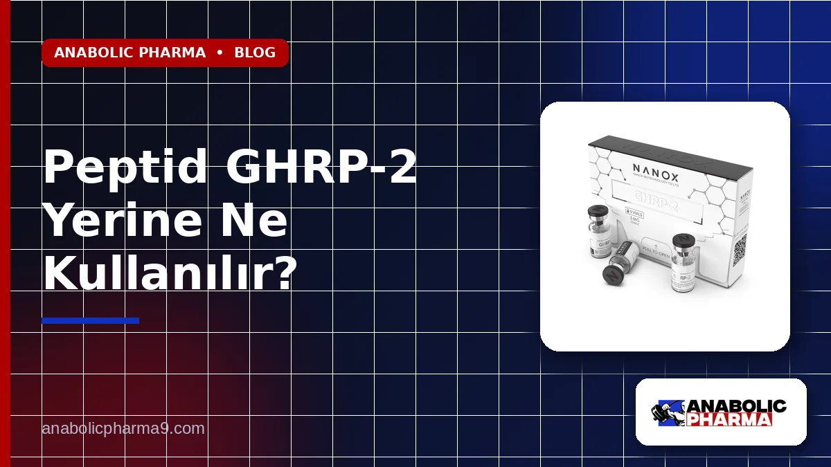 Peptid GHRP-2 Yerine Ne Kullanılır?