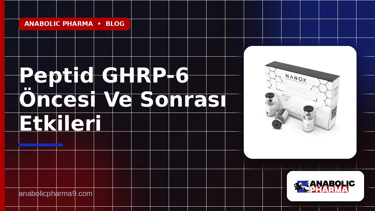 Peptid GHRP-6 Öncesi Ve Sonrası Etkileri
