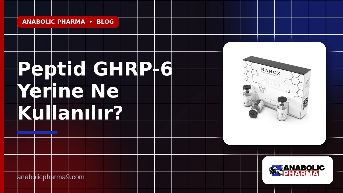 Peptid GHRP-6 Yerine Ne Kullanılır?