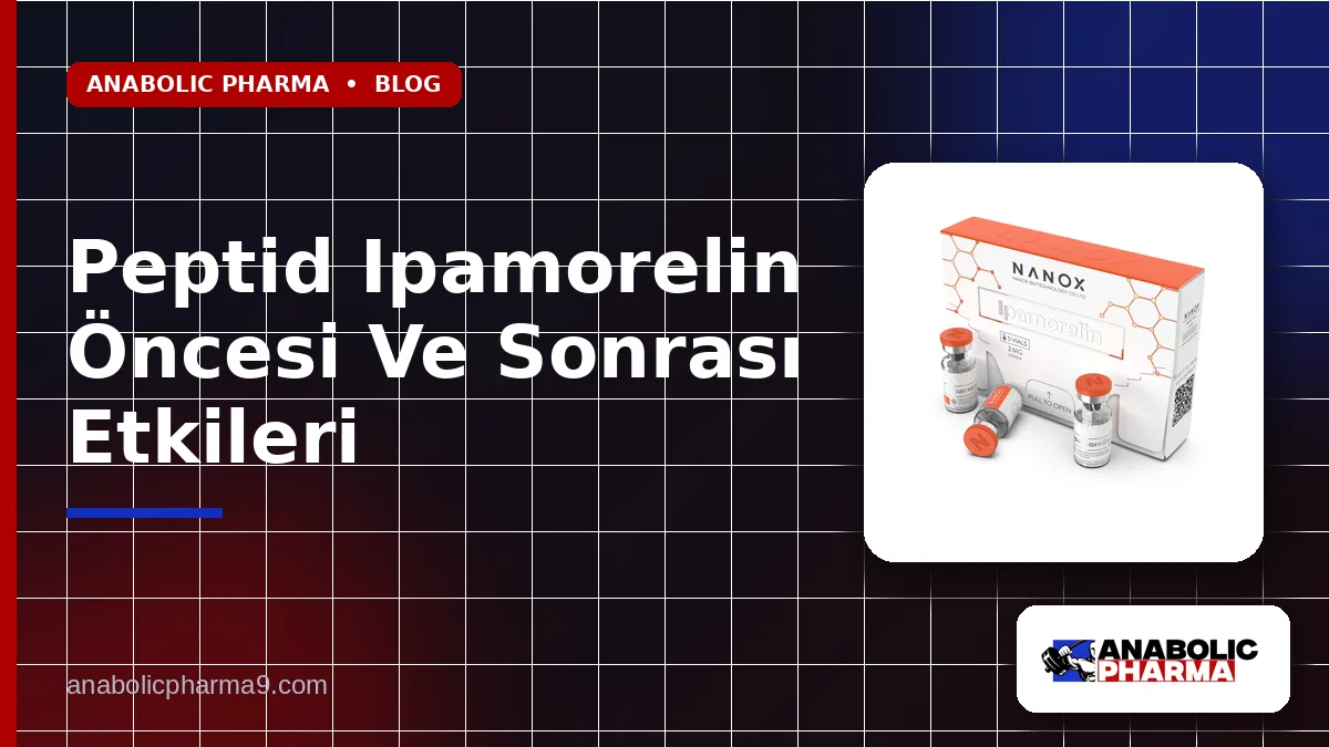 Peptid Ipamorelin Öncesi Ve Sonrası Etkileri