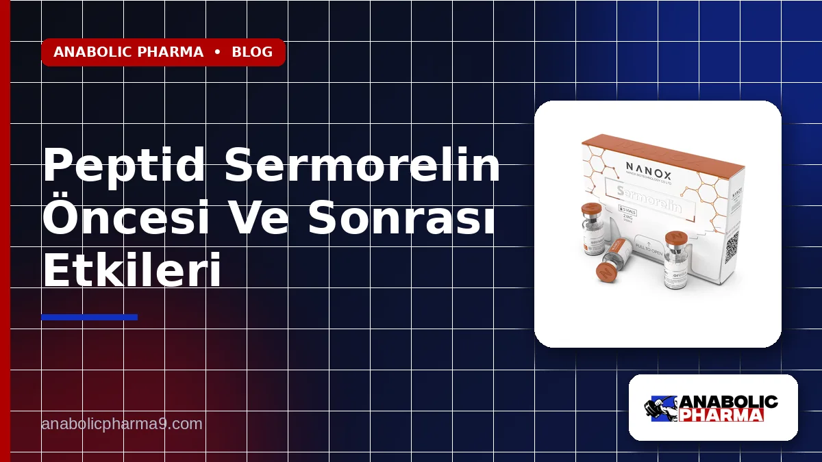Peptid Sermorelin Öncesi Ve Sonrası Etkileri