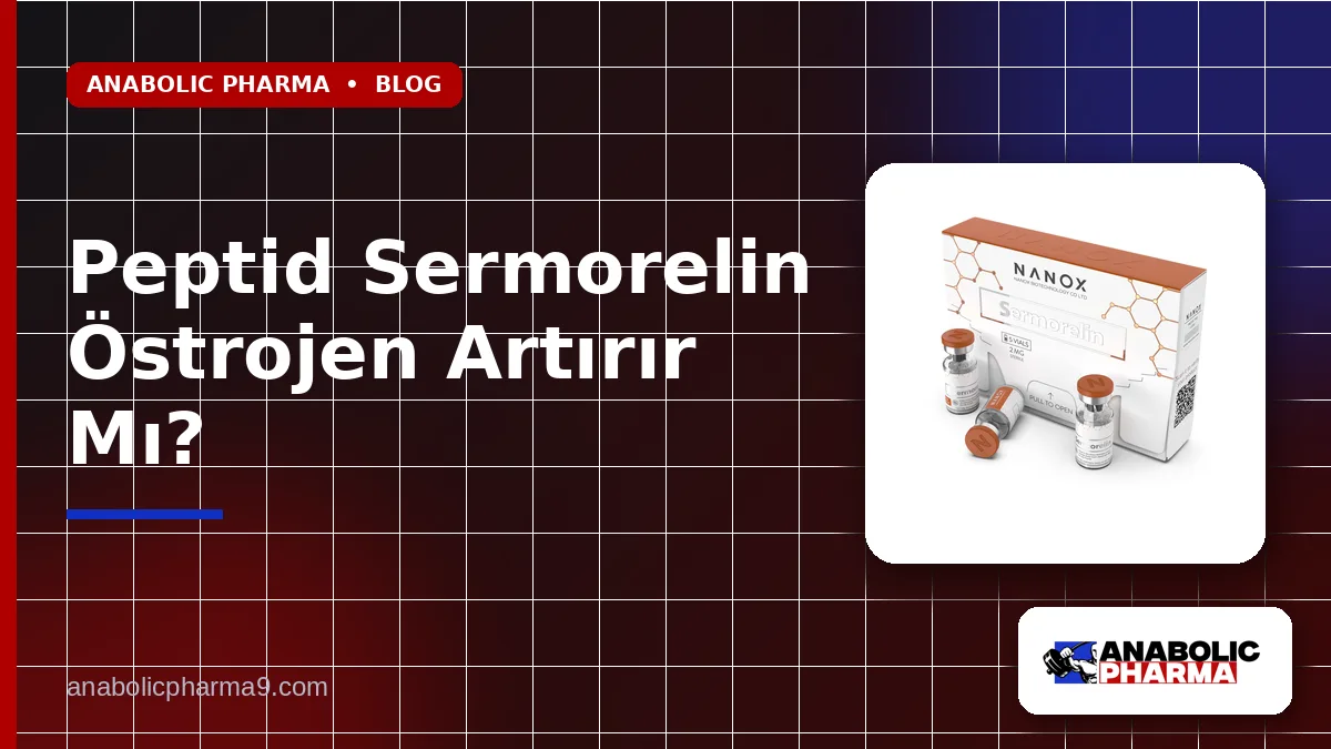 Peptid Sermorelin Östrojen Artırır Mı?