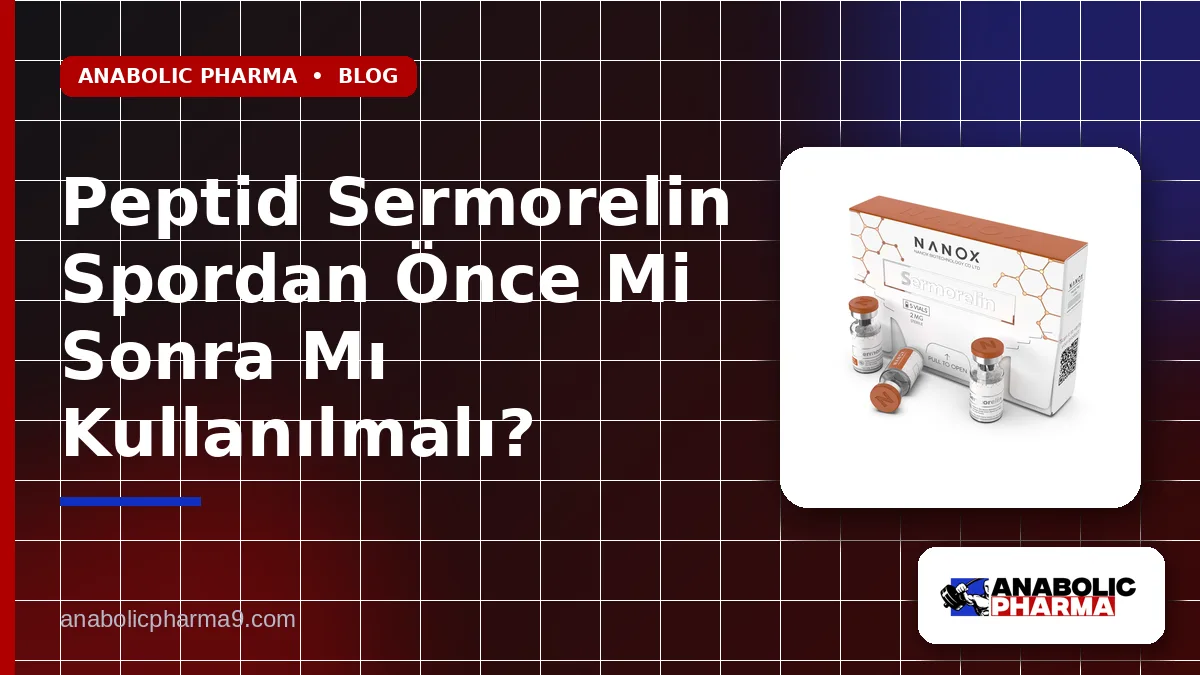 Peptid Sermorelin Spordan Önce Mi Sonra Mı Kullanılmalı?