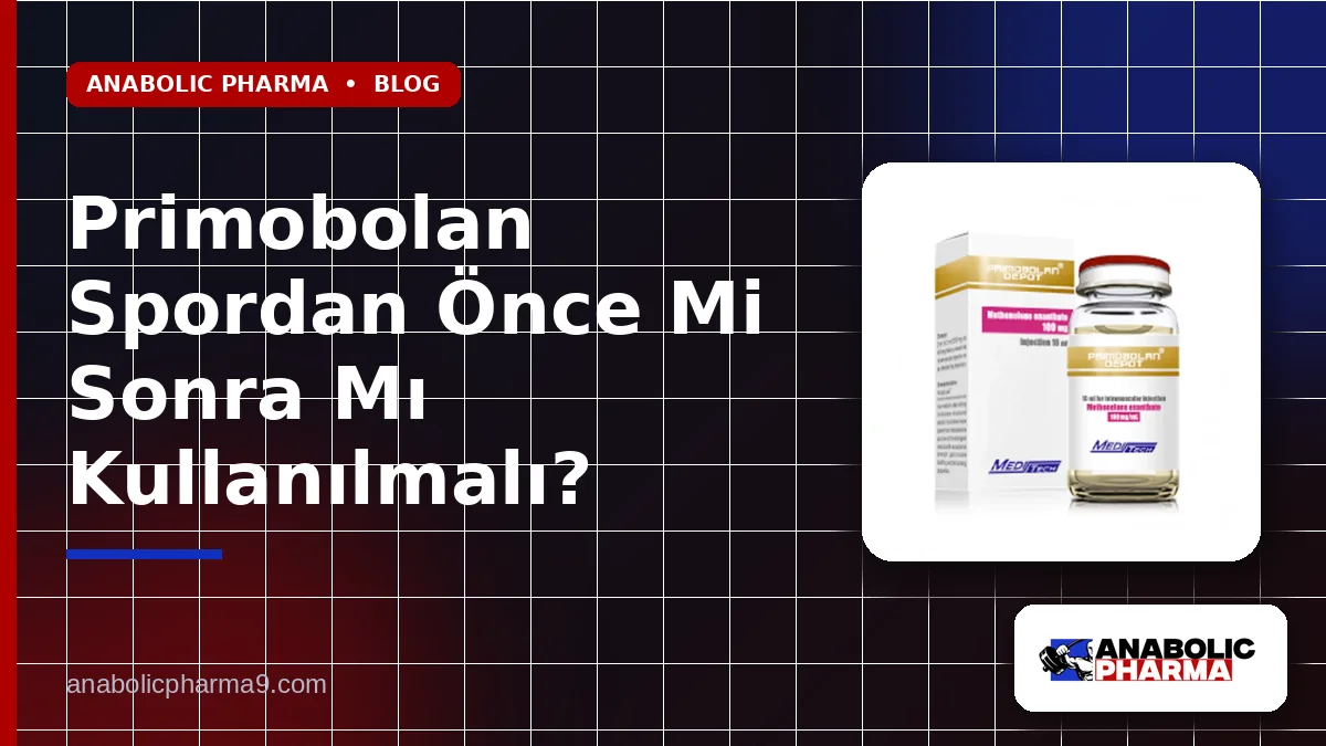 Primobolan Spordan Önce Mi Sonra Mı Kullanılmalı?