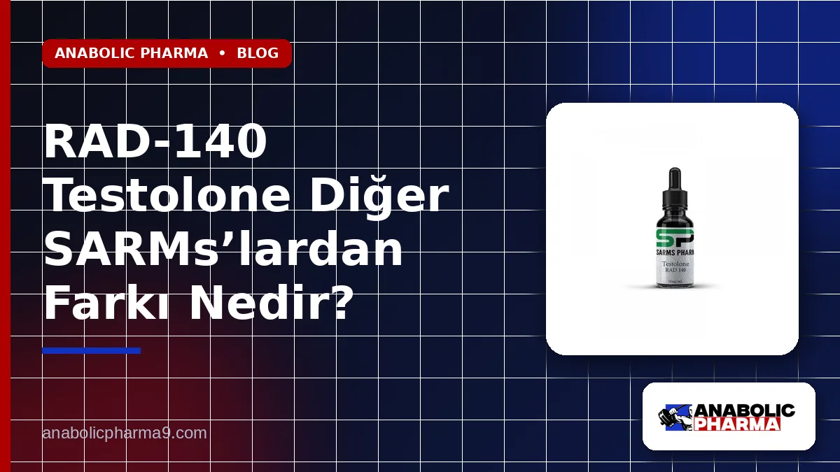 RAD-140 Testolone Diğer SARMs’lardan Farkı Nedir?