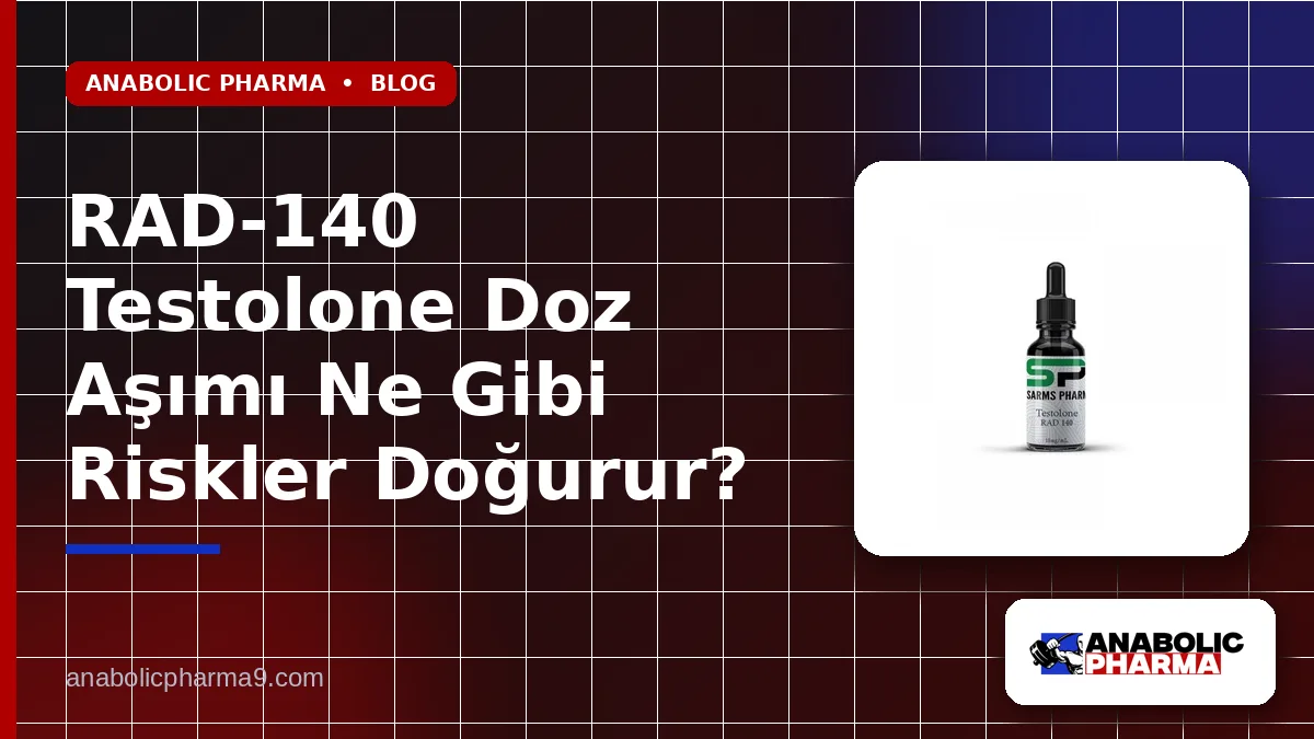 RAD-140 Testolone Doz Aşımı Ne Gibi Riskler Doğurur?
