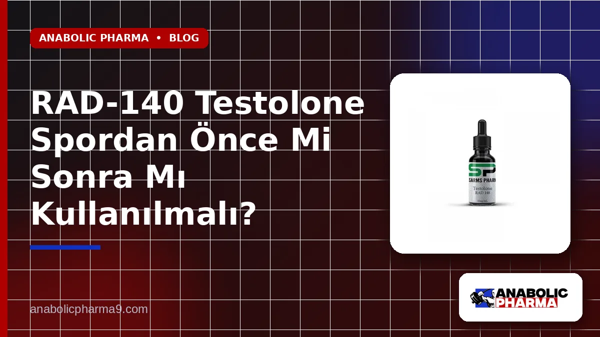 RAD-140 Testolone Spordan Önce Mi Sonra Mı Kullanılmalı?