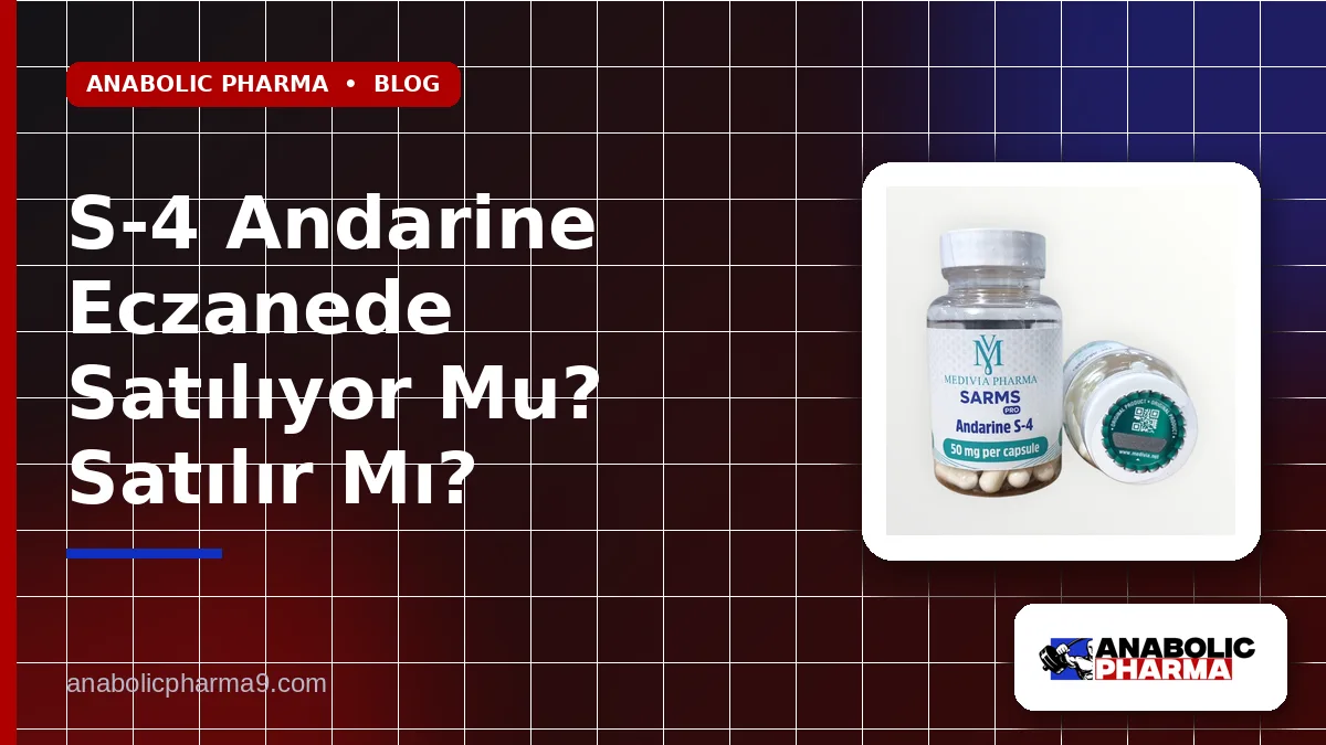 S-4 Andarine Eczanede Satılıyor Mu? Satılır Mı?