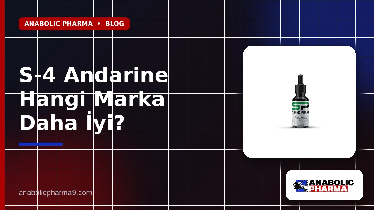 S-4 Andarine Hangi Marka Daha İyi?
