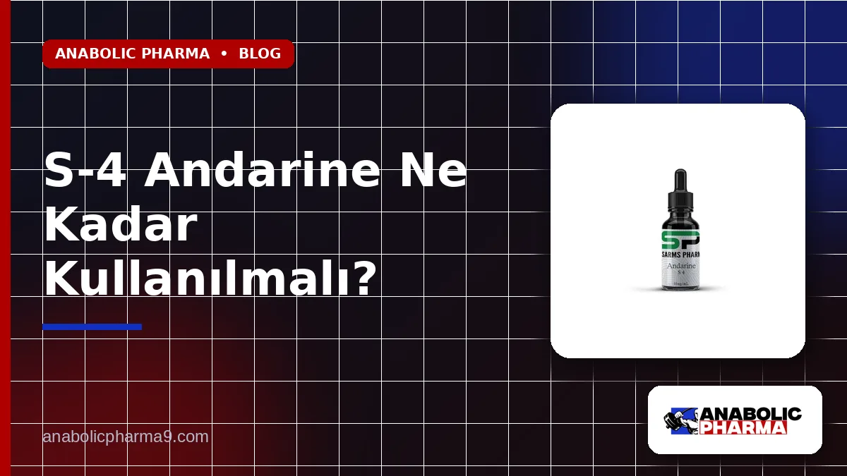 S-4 Andarine Ne Kadar Kullanılmalı?