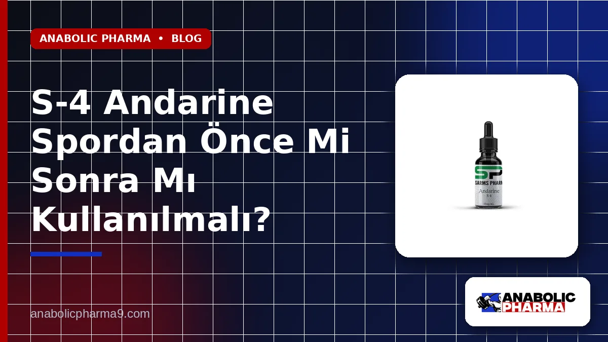 S-4 Andarine Spordan Önce Mi Sonra Mı Kullanılmalı?