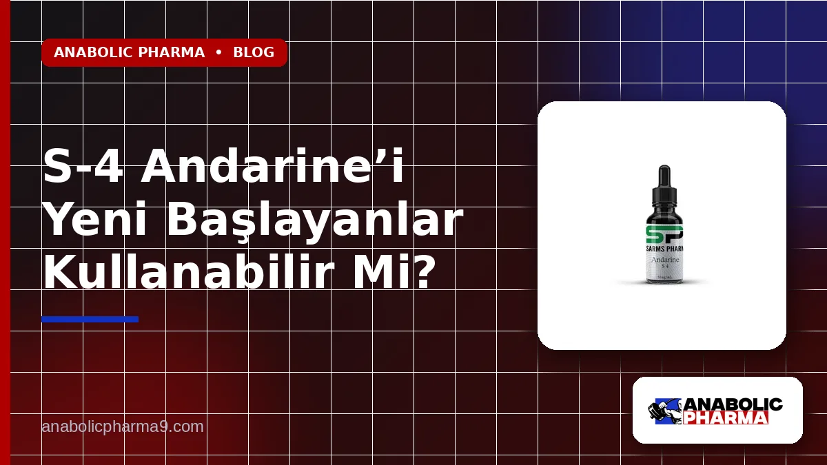 S-4 Andarine’i Yeni Başlayanlar Kullanabilir Mi?