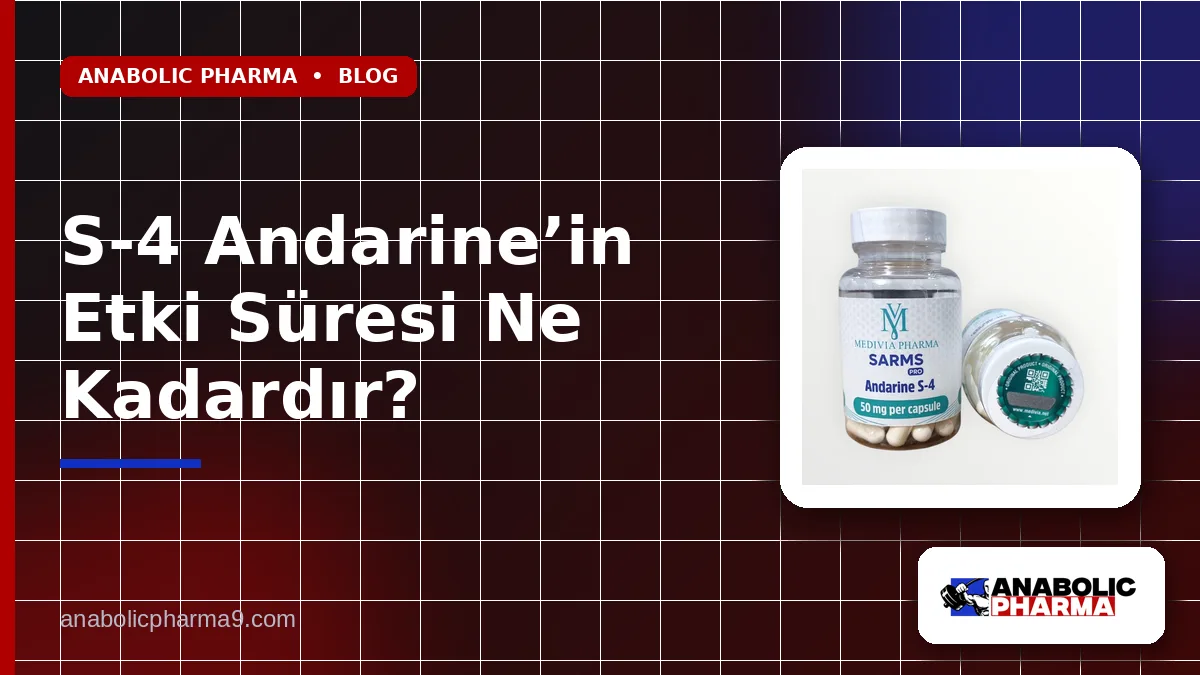 S-4 Andarine’in Etki Süresi Ne Kadardır?