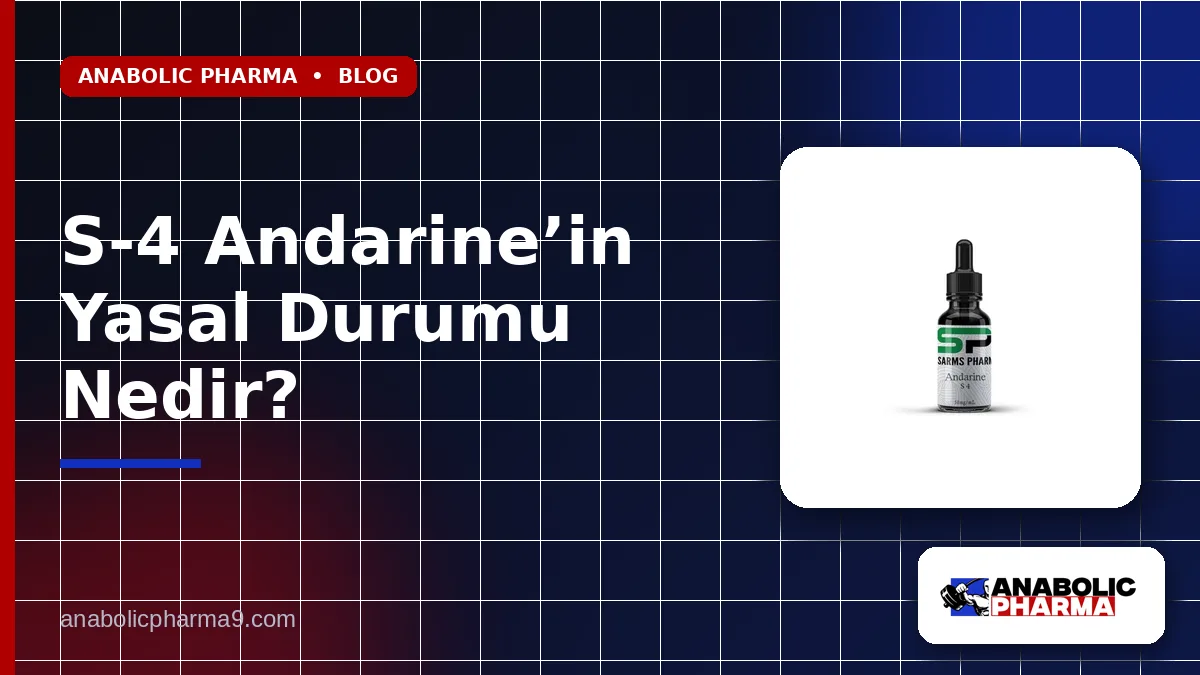 S-4 Andarine’in Yasal Durumu Nedir?