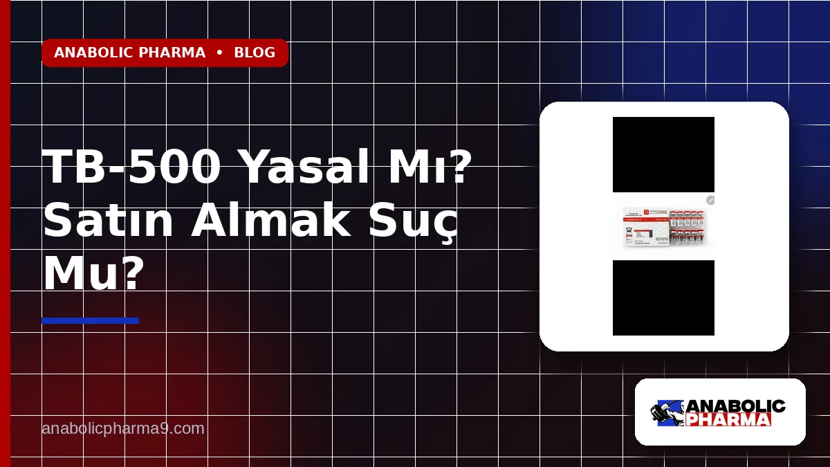 TB-500 Yasal Mı? Satın Almak Suç Mu?
