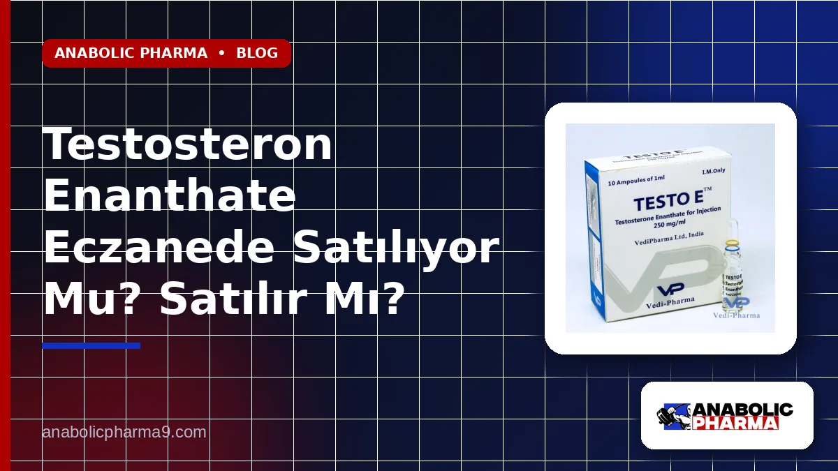Testosteron Enanthate Eczanede Satılıyor Mu? Satılır Mı?
